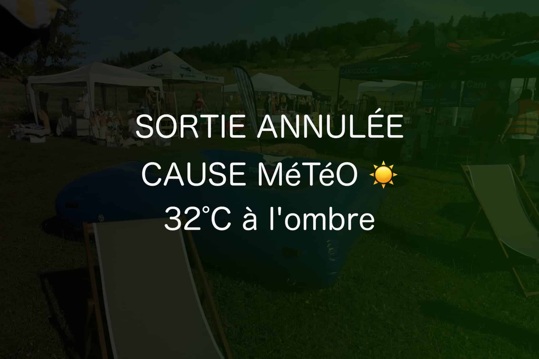 Sortie annulée cause météo 32°C